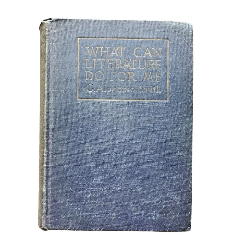What Can Literature Do for Me, C. Alphonso Smith Hardcover Copyright 1922